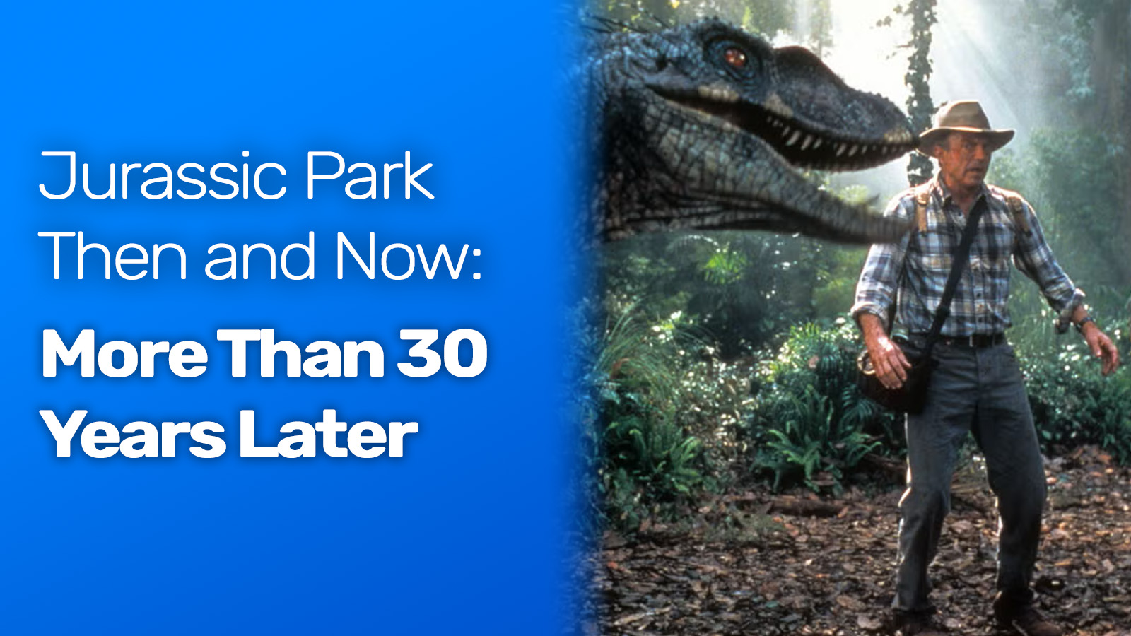 Jurassic Park then and now more than 30 years later