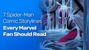 7 spider-man comic storylines every marvel fan should read
