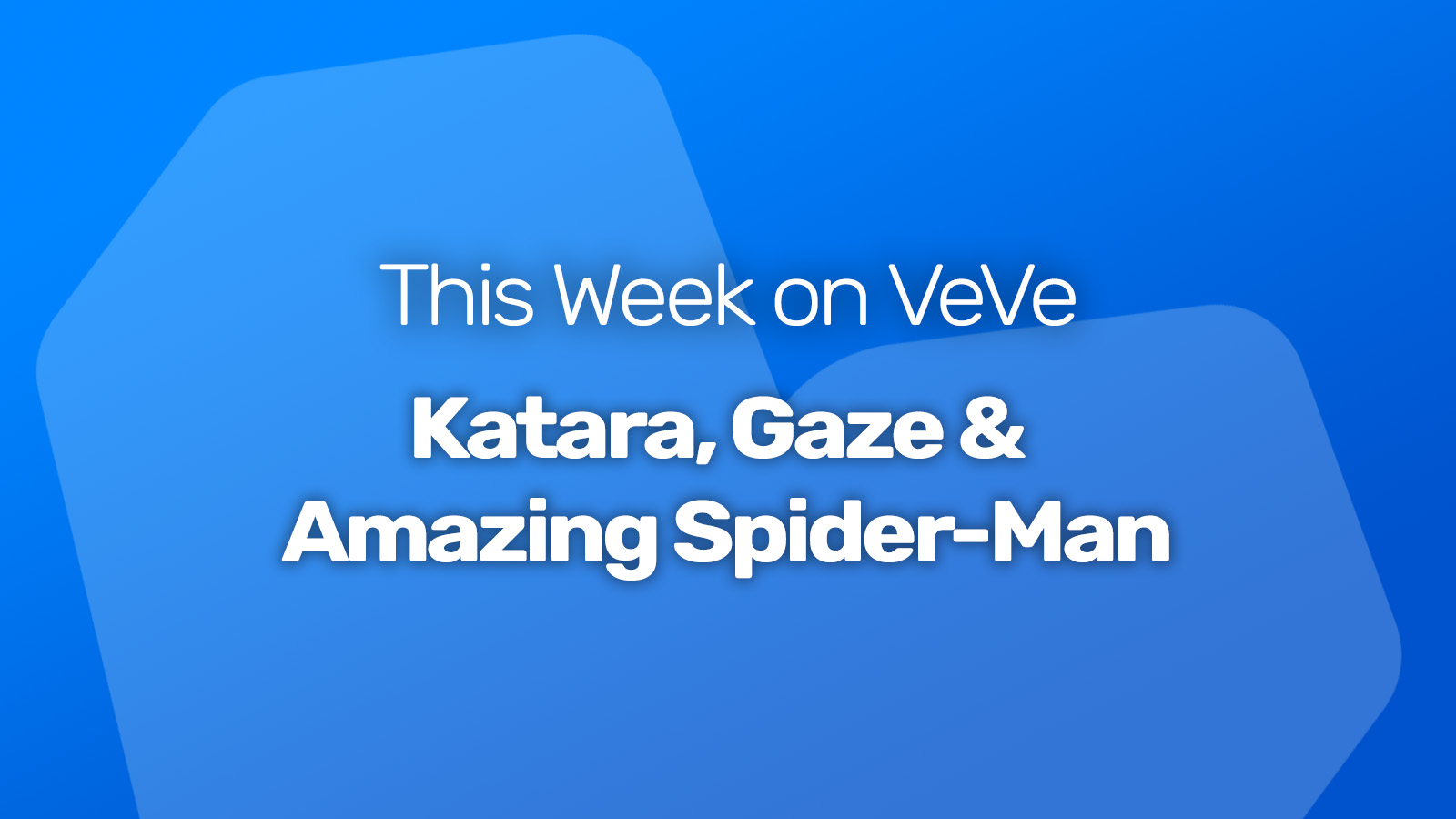 This week on veve Katara, Gaze & Amazing Spider-Man